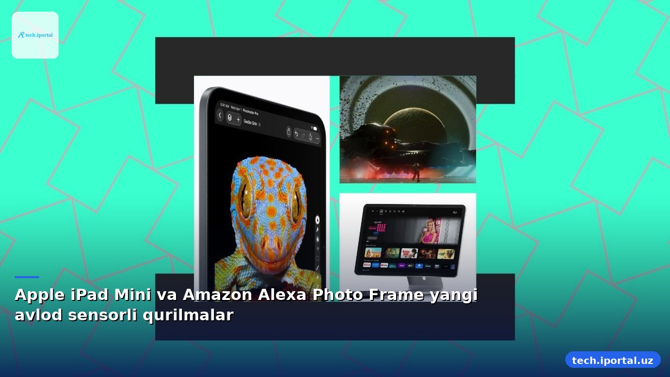 Apple iPad Mini va Amazon Alexa Photo Frame yangi avlod sensorli qurilmalar