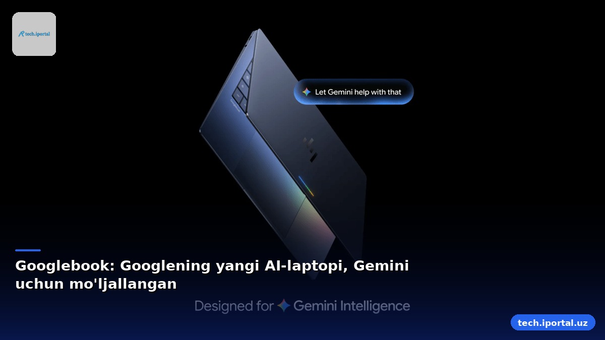 Googlebook: Googlening yangi AI-laptopi, Gemini uchun mo'ljallangan