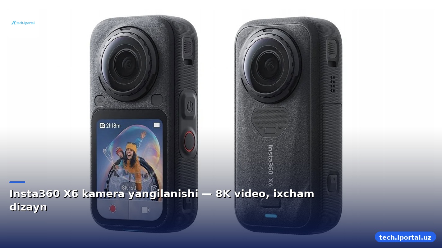 Insta360 X6 kamera yangilanishi — 8K video, ixcham dizayn