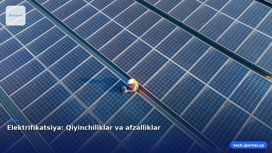 Elektrifikatsiya: Qiyinchiliklar va afzalliklar
