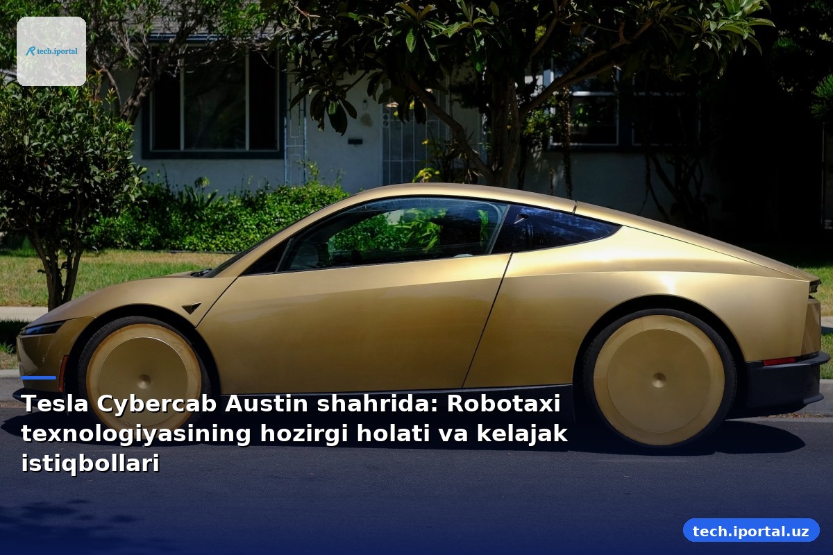Tesla Cybercab Austin shahrida: Robotaxi texnologiyasining hozirgi holati va kelajak istiqbollari