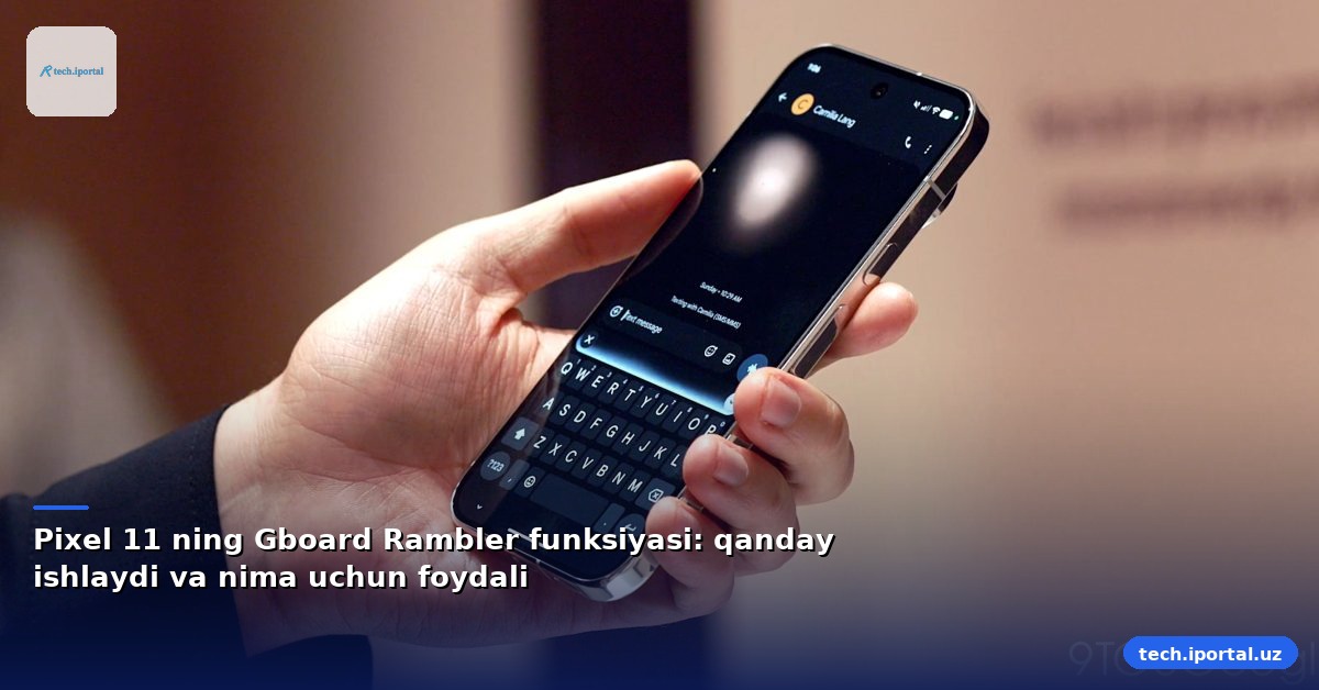 Pixel 11 ning Gboard Rambler funksiyasi: qanday ishlaydi va nima uchun foydali