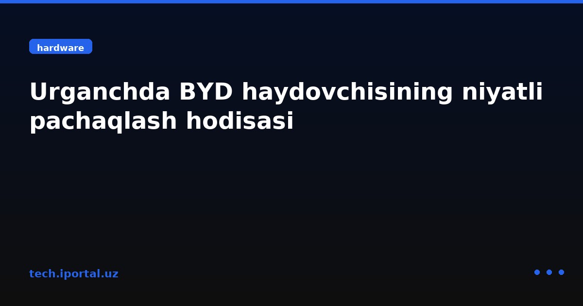 Urganchda BYD haydovchisining niyatli pachaqlash hodisasi
