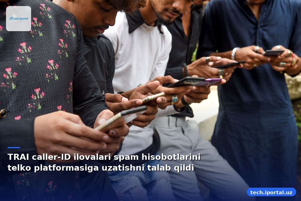 TRAI caller-ID ilovalari spam hisobotlarini telko platformasiga uzatishni talab qildi