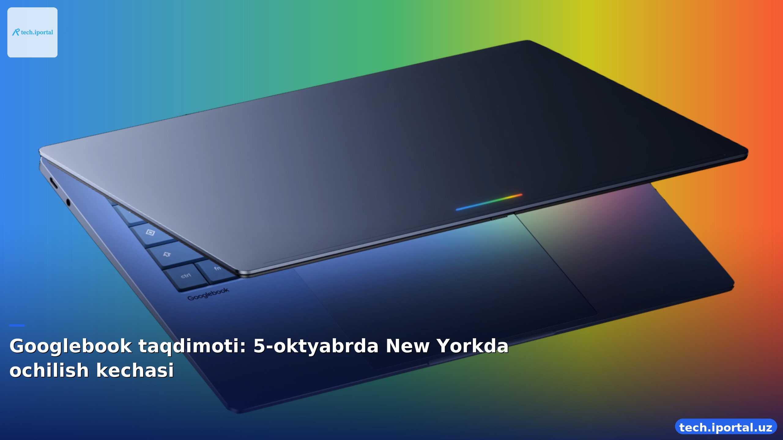Googlebook taqdimoti: 5-oktyabrda New Yorkda ochilish kechasi