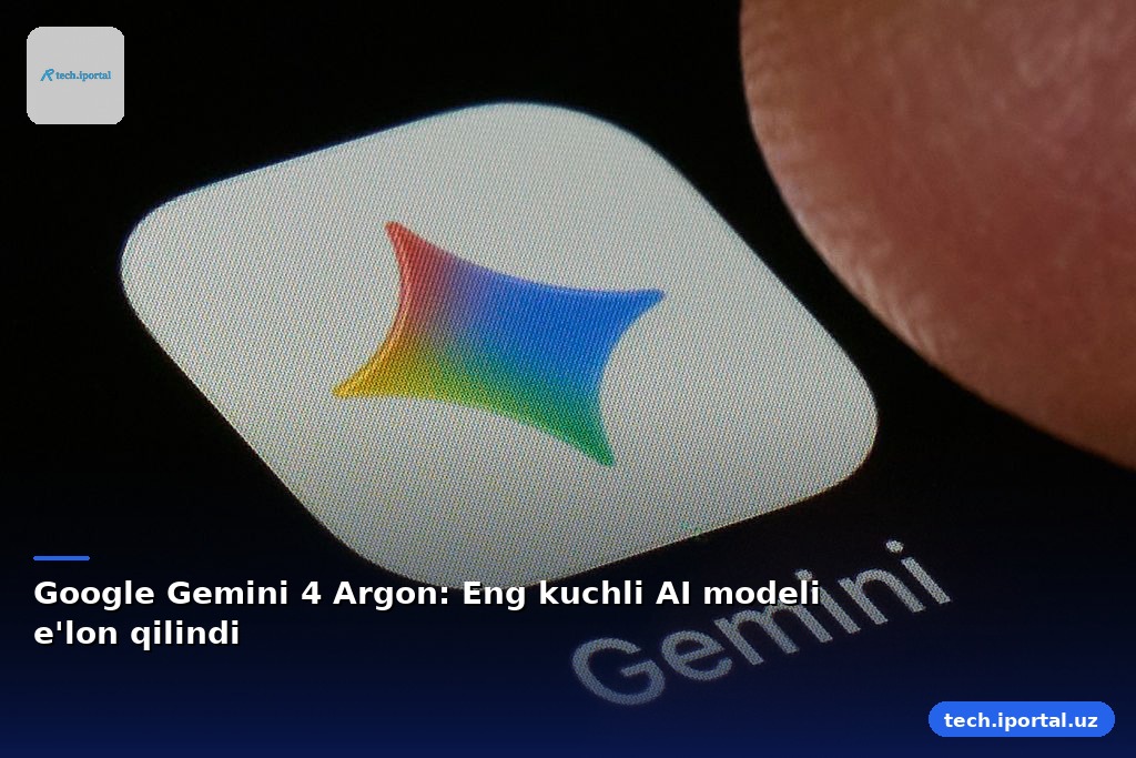 Google Gemini 4 Argon: Eng kuchli AI modeli e'lon qilindi