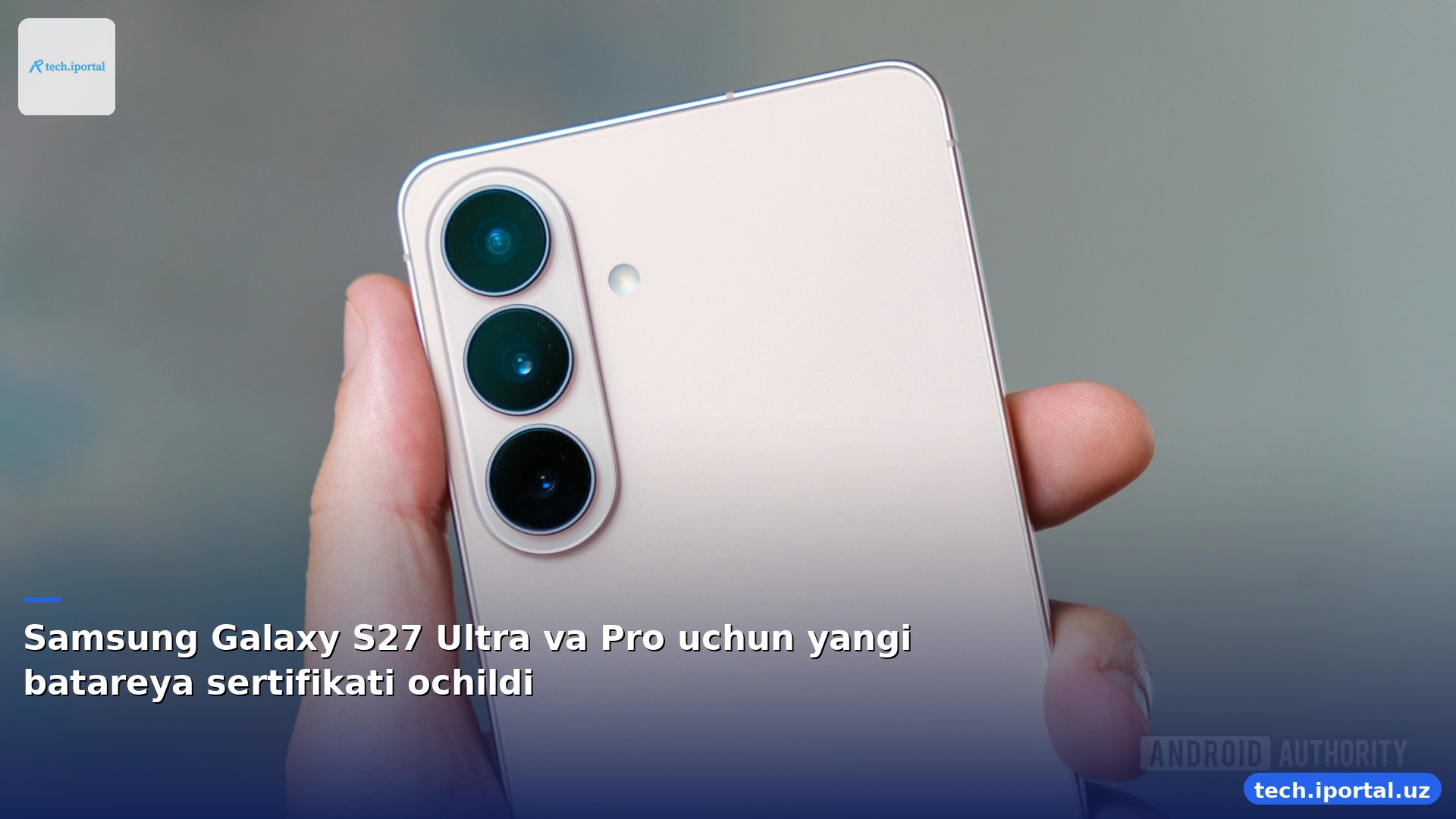 Samsung Galaxy S27 Ultra va Pro uchun yangi batareya sertifikati ochildi