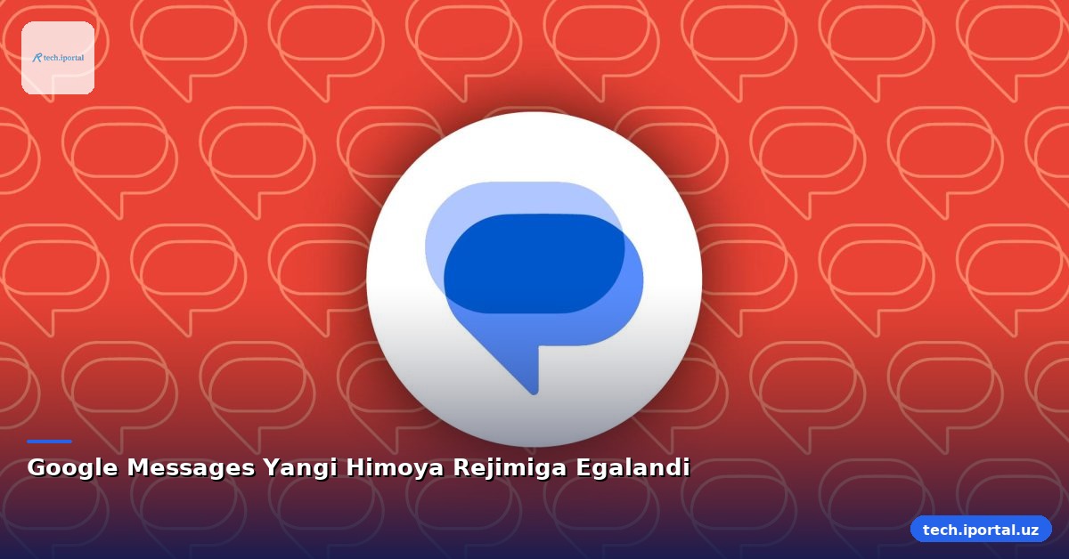 Google Messages Yangi Himoya Rejimiga Egalandi