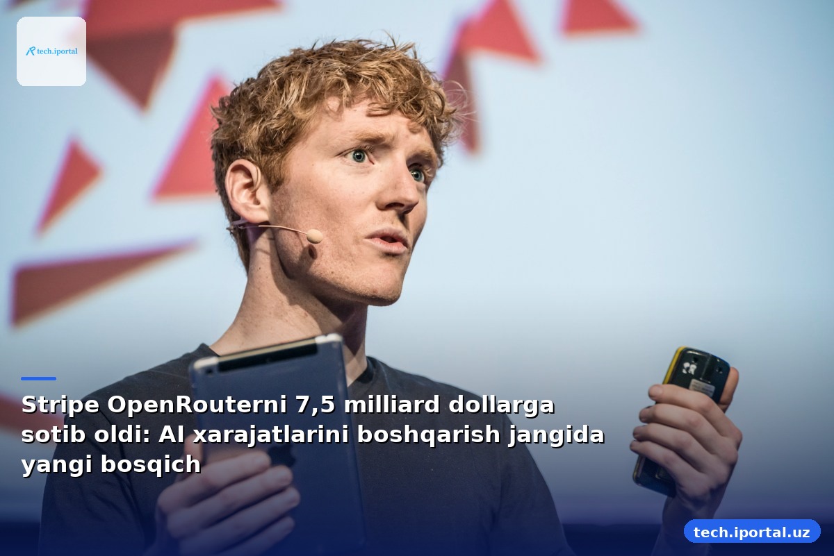 Stripe OpenRouterni 7,5 milliard dollarga sotib oldi: AI xarajatlarini boshqarish jangida yangi bosqich