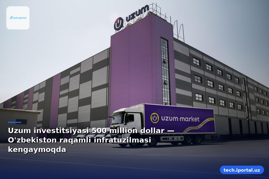 Uzum investitsiyasi 500 million dollar — O'zbekiston raqamli infratuzilmasi kengaymoqda