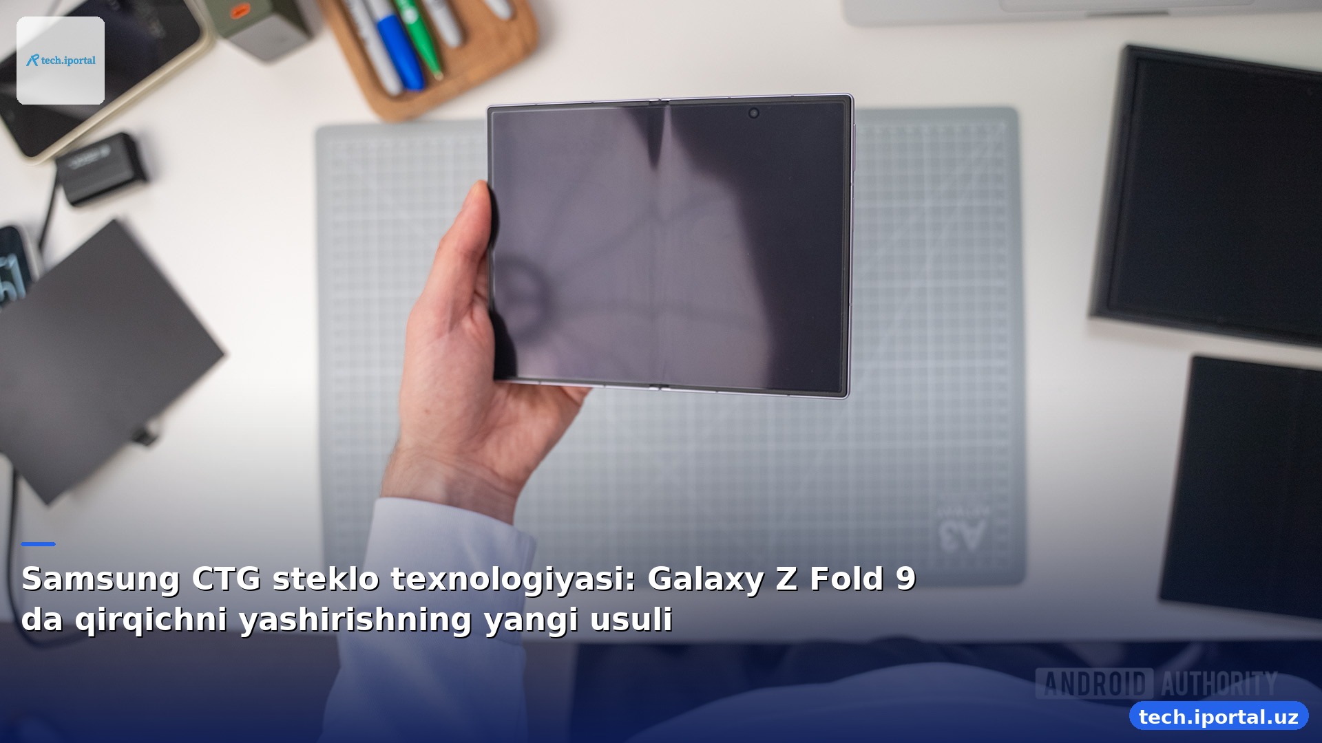 Samsung CTG steklo texnologiyasi: Galaxy Z Fold 9 da qirqichni yashirishning yangi usuli