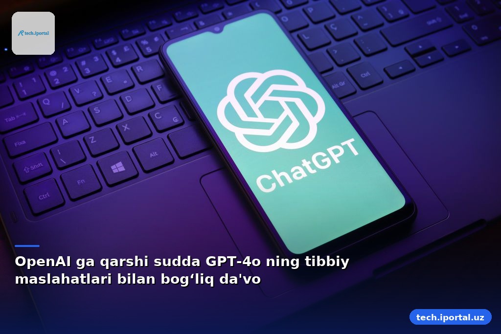 OpenAI ga qarshi sudda GPT-4o ning tibbiy maslahatlari bilan bog‘liq da'vo