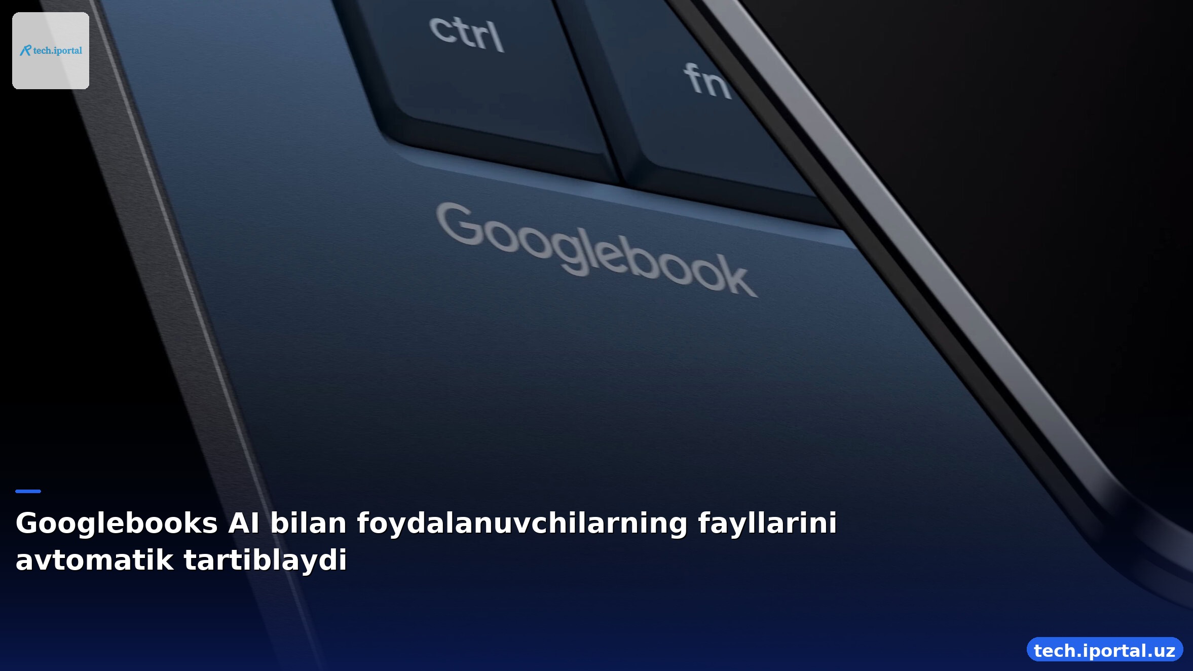 Googlebooks AI bilan foydalanuvchilarning fayllarini avtomatik tartiblaydi