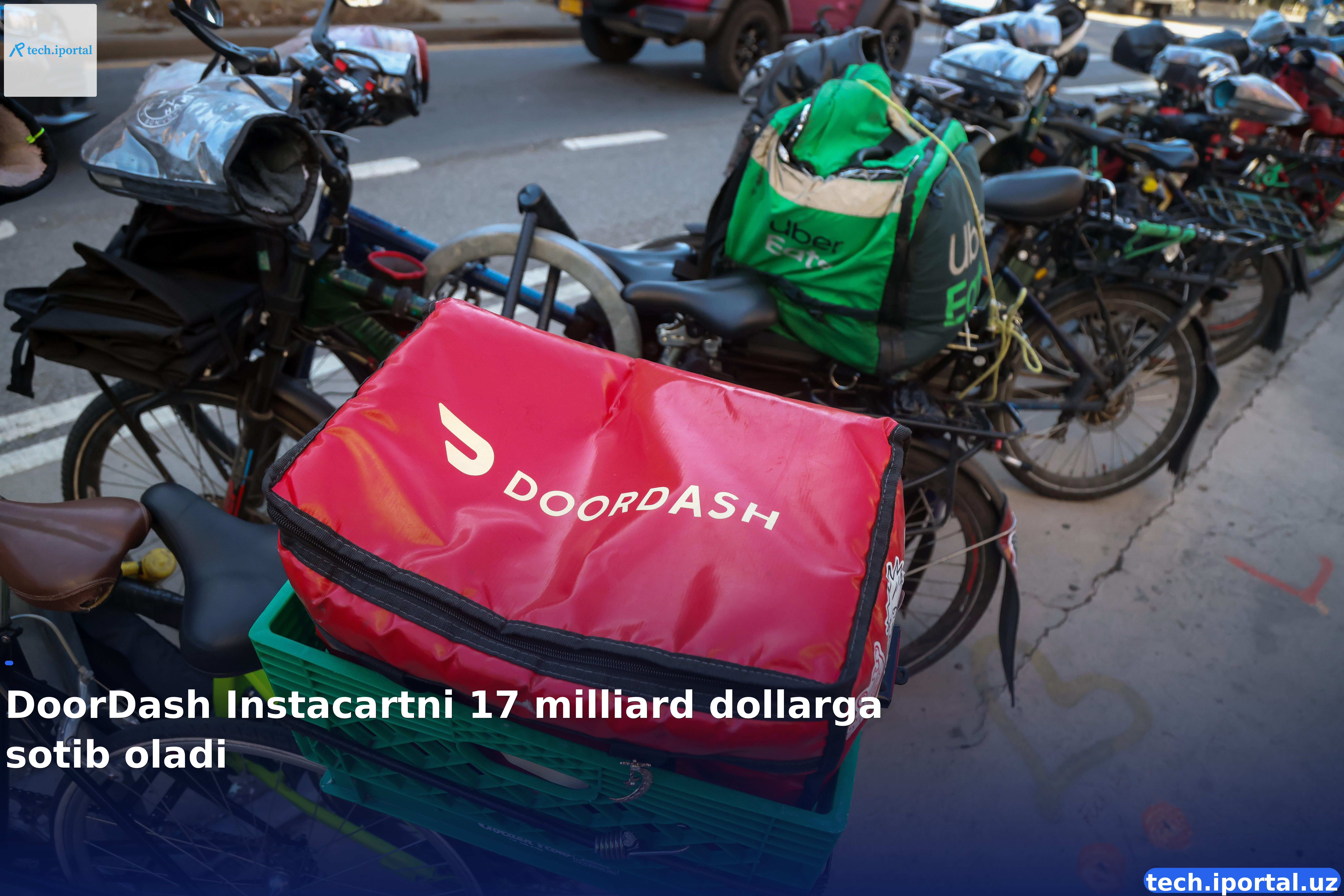 DoorDash Instacartni 17 milliard dollarga sotib oladi