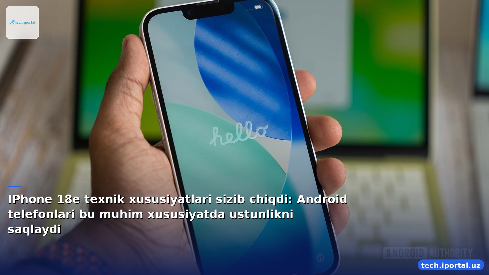 IPhone 18e texnik xususiyatlari sizib chiqdi: Android telefonlari bu muhim xususiyatda ustunlikni saqlaydi