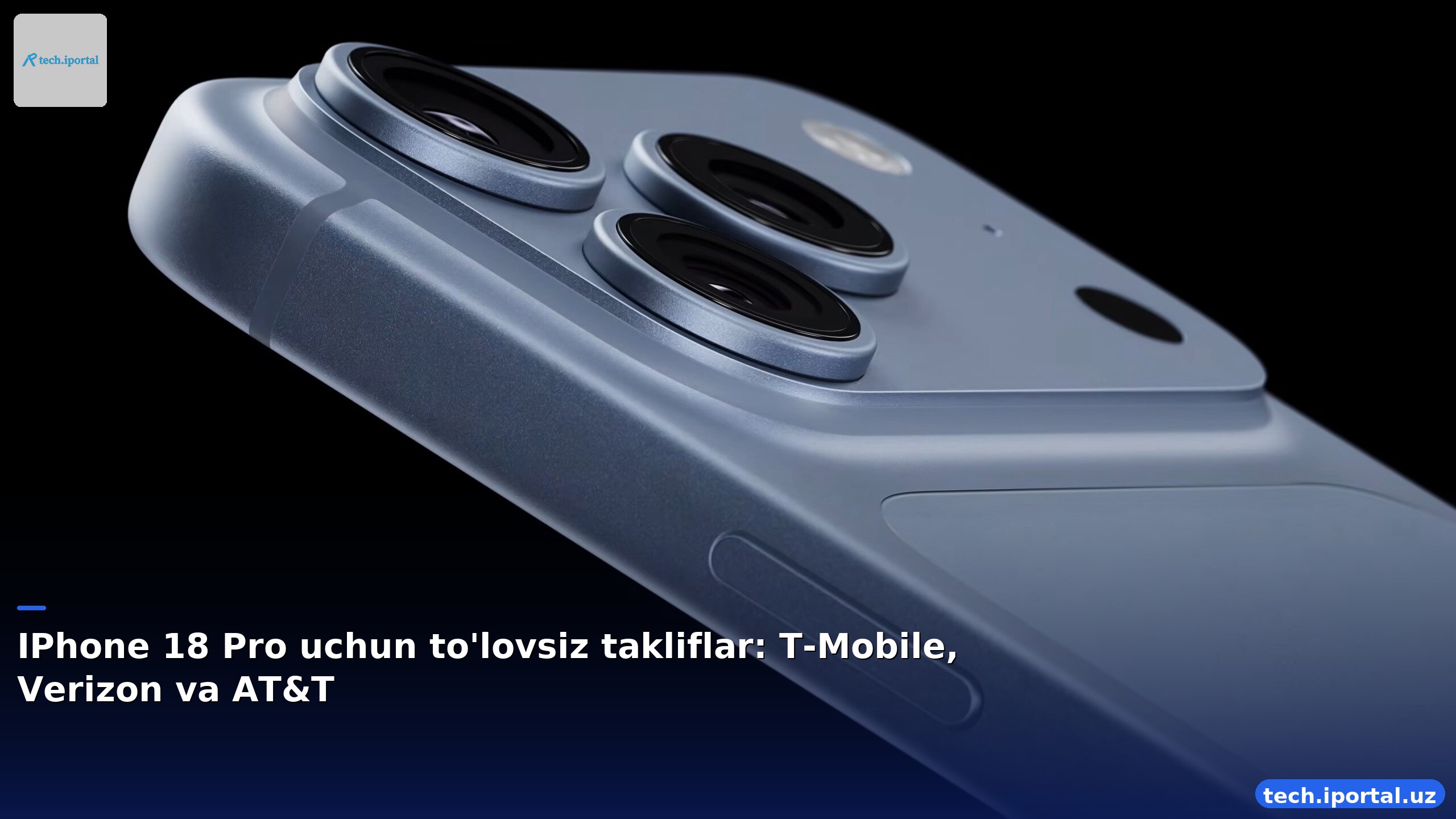 IPhone 18 Pro uchun to'lovsiz takliflar: T-Mobile, Verizon va AT&T