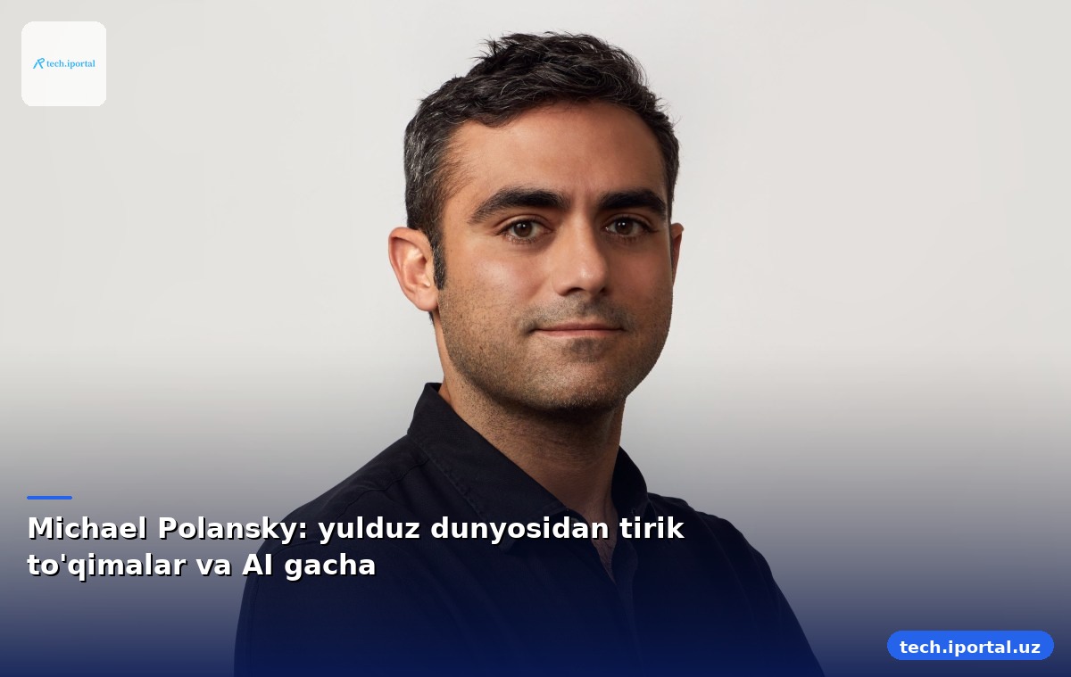 Michael Polansky: yulduz dunyosidan tirik to'qimalar va AI gacha
