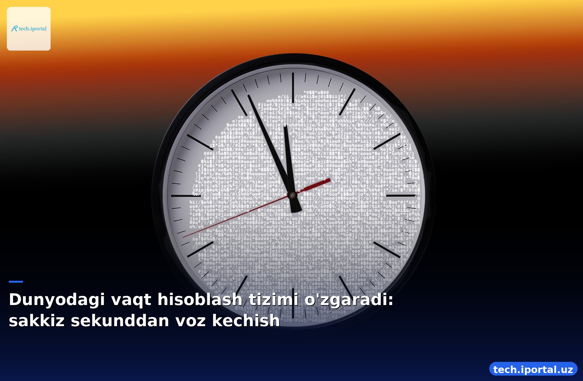 Dunyodagi vaqt hisoblash tizimi o'zgaradi: sakkiz sekunddan voz kechish