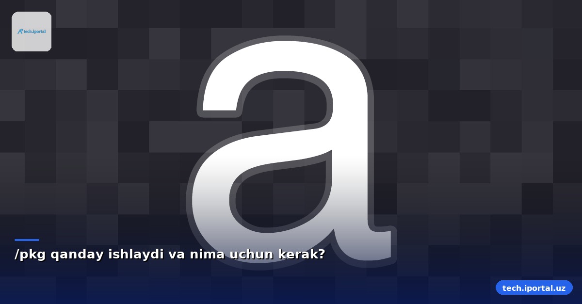 /pkg qanday ishlaydi va nima uchun kerak?