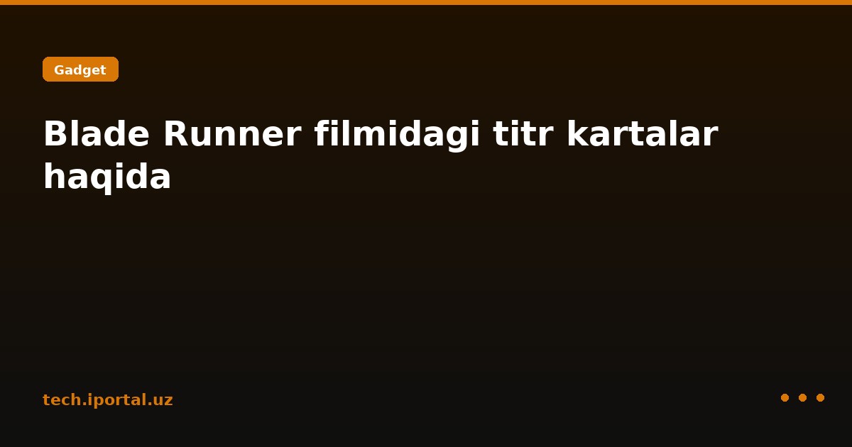 Blade Runner filmidagi titr kartalar haqida
