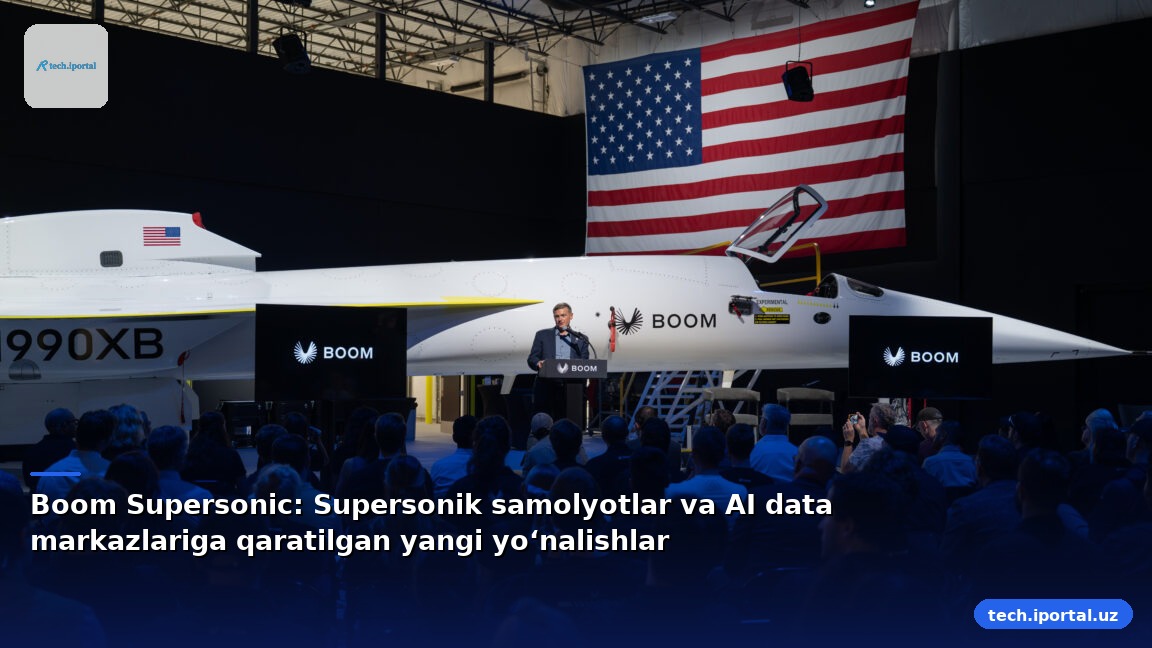 Boom Supersonic: Supersonik samolyotlar va AI data markazlariga qaratilgan yangi yoʻnalishlar
