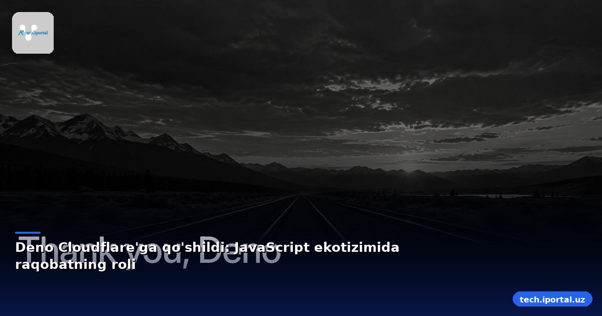 Deno Cloudflare'ga qo'shildi: JavaScript ekotizimida raqobatning roli