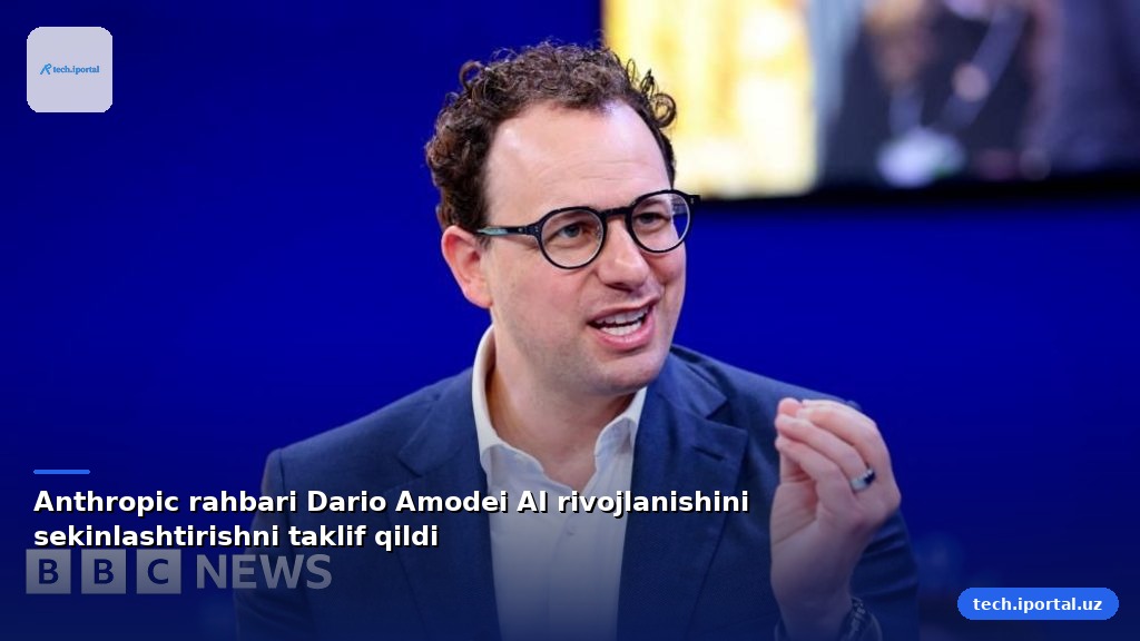 Anthropic rahbari Dario Amodei AI rivojlanishini sekinlashtirishni taklif qildi