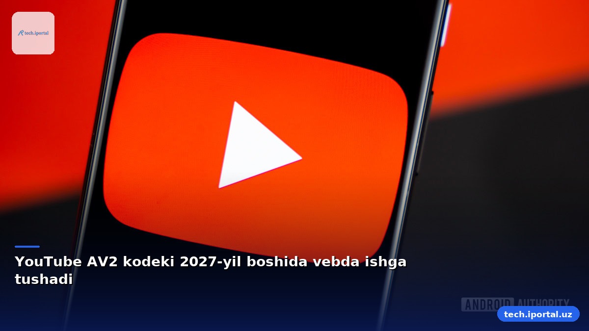 YouTube AV2 kodeki 2027-yil boshida vebda ishga tushadi