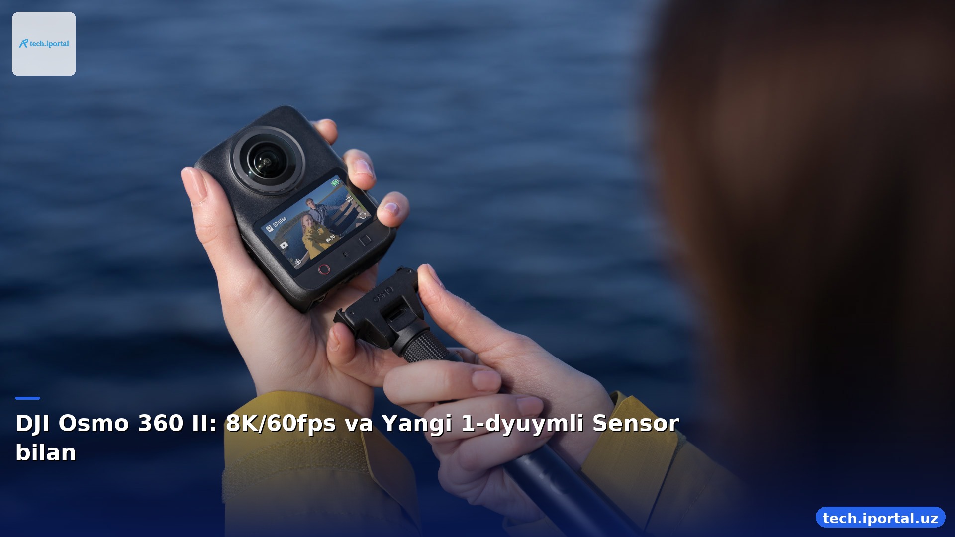 DJI Osmo 360 II: 8K/60fps va Yangi 1-dyuymli Sensor bilan