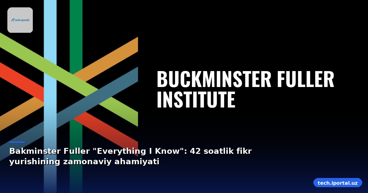 Bakminster Fuller "Everything I Know": 42 soatlik fikr yurishining zamonaviy ahamiyati