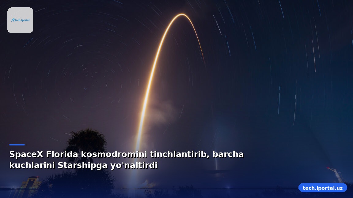 SpaceX Florida kosmodromini tinchlantirib, barcha kuchlarini Starshipga yo'naltirdi