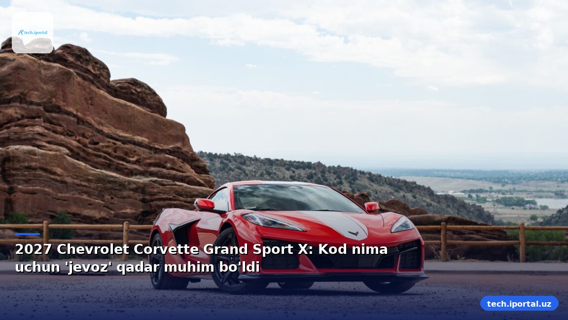 2027 Chevrolet Corvette Grand Sport X: Kod nima uchun 'jevoz' qadar muhim bo'ldi