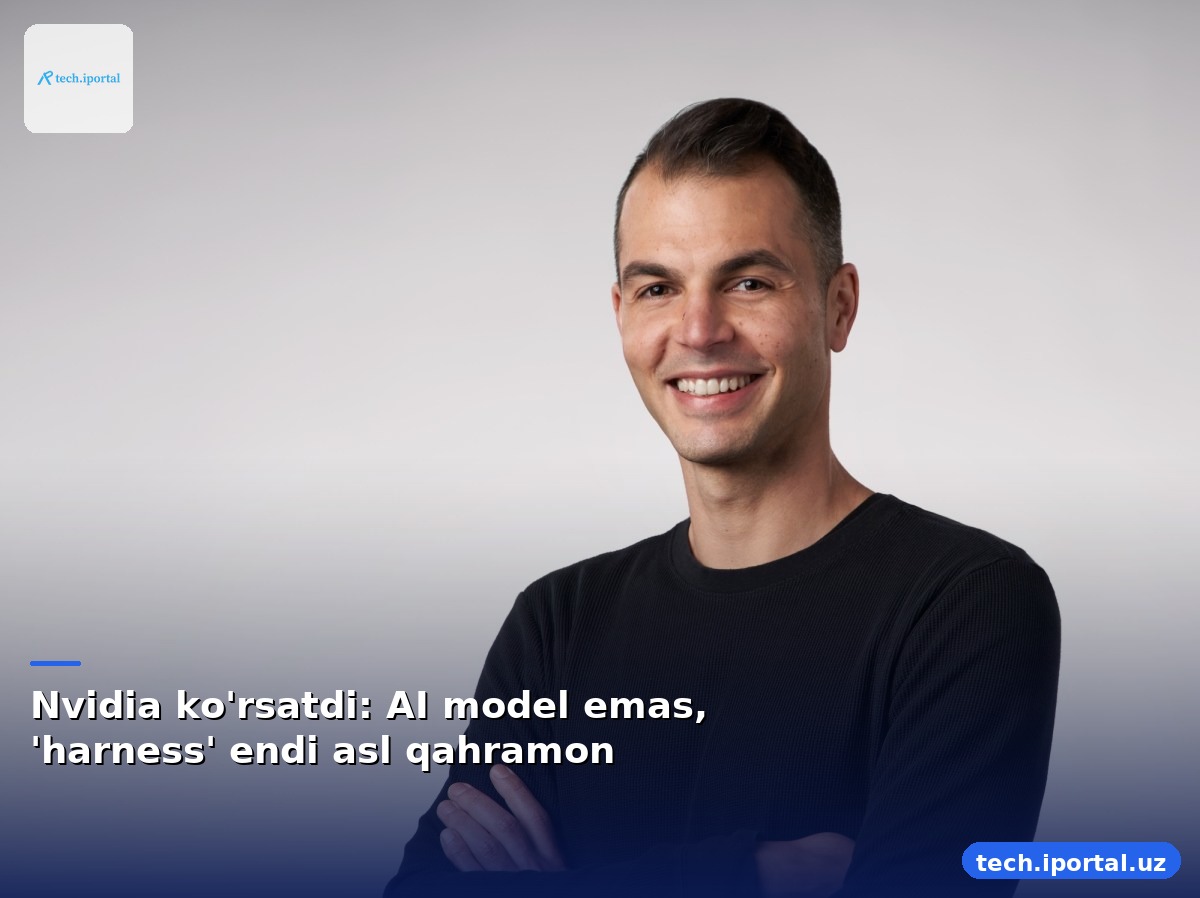Nvidia ko'rsatdi: AI model emas, 'harness' endi asl qahramon