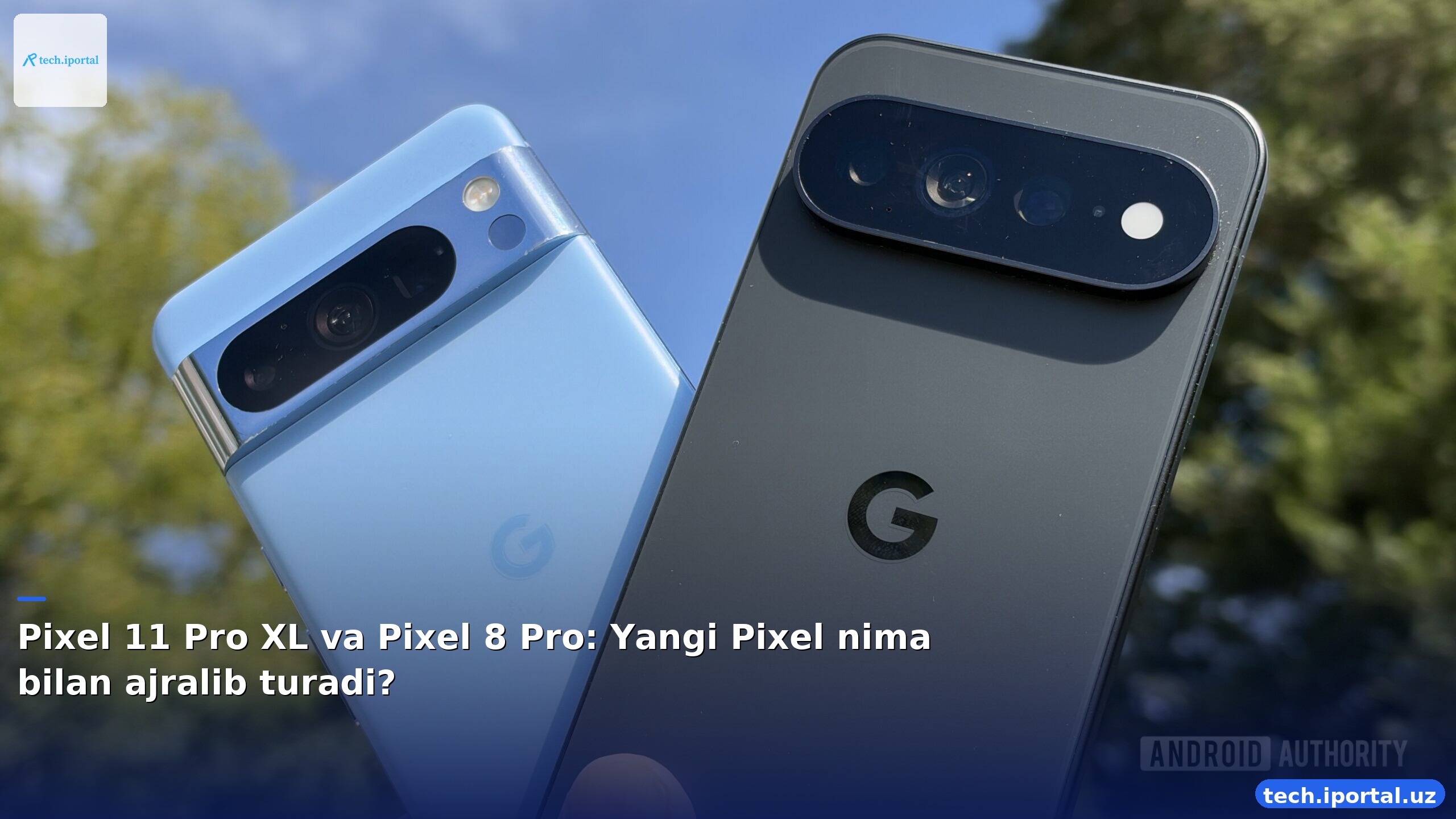 Pixel 11 Pro XL va Pixel 8 Pro: Yangi Pixel nima bilan ajralib turadi?