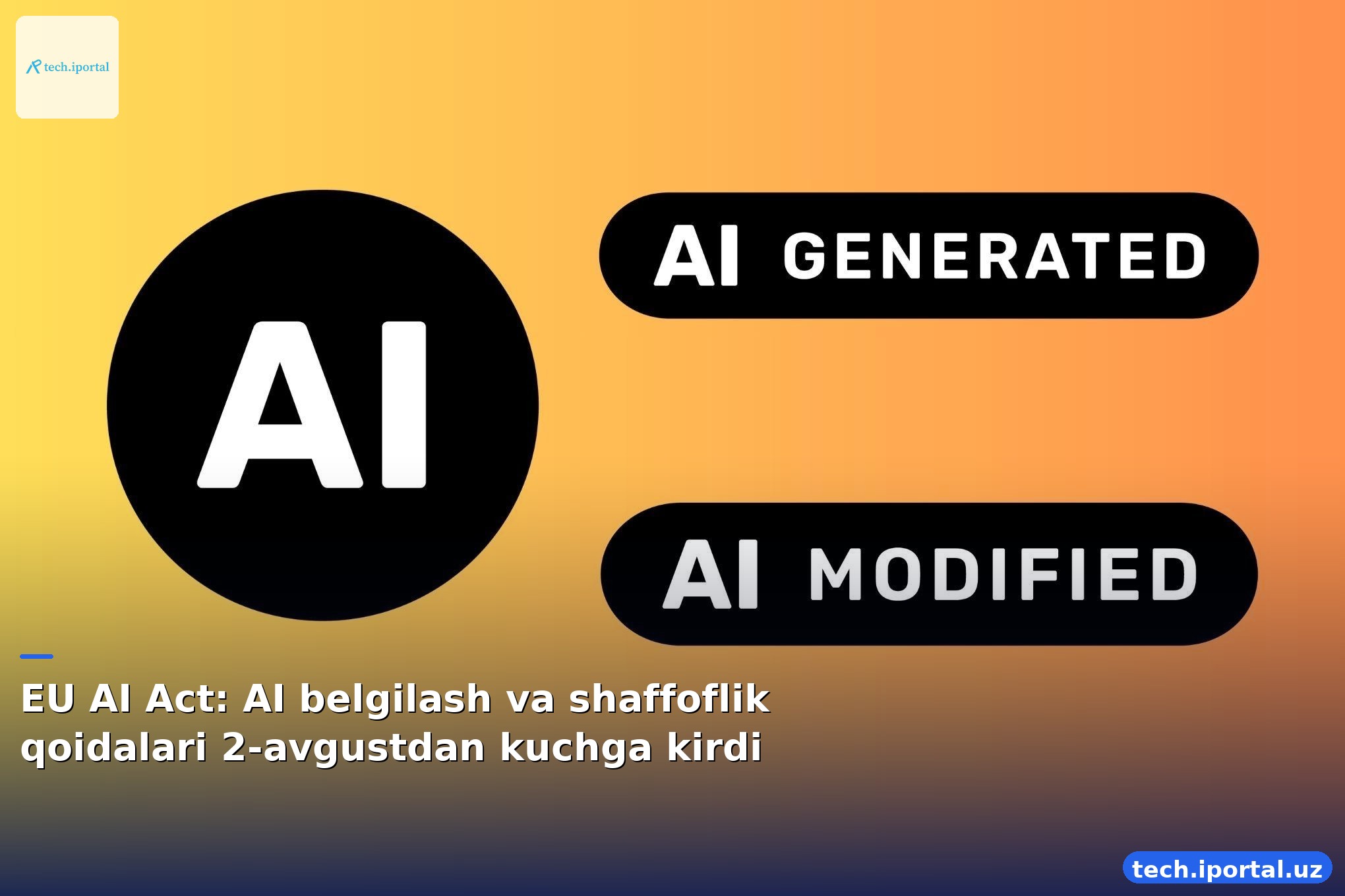 EU AI Act: AI belgilash va shaffoflik qoidalari 2-avgustdan kuchga kirdi