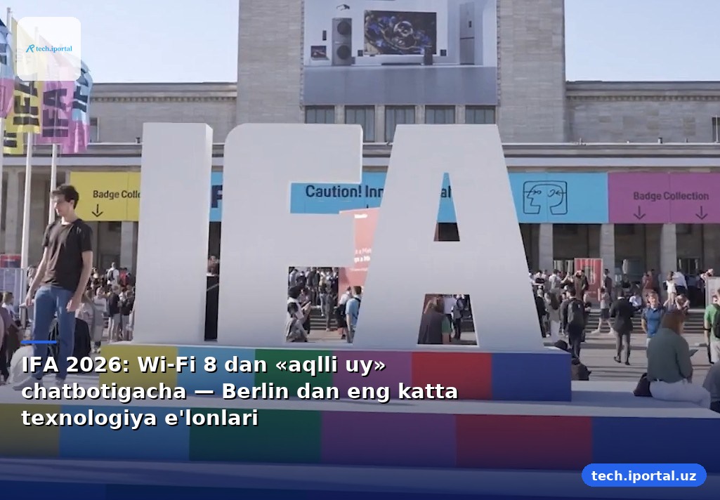 IFA 2026: Wi-Fi 8 dan «aqlli uy» chatbotigacha — Berlin dan eng katta texnologiya e'lonlari