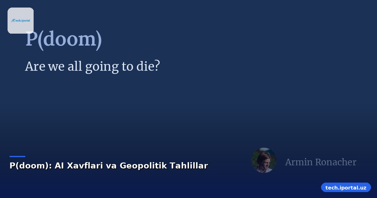 P(doom): AI Xavflari va Geopolitik Tahlillar