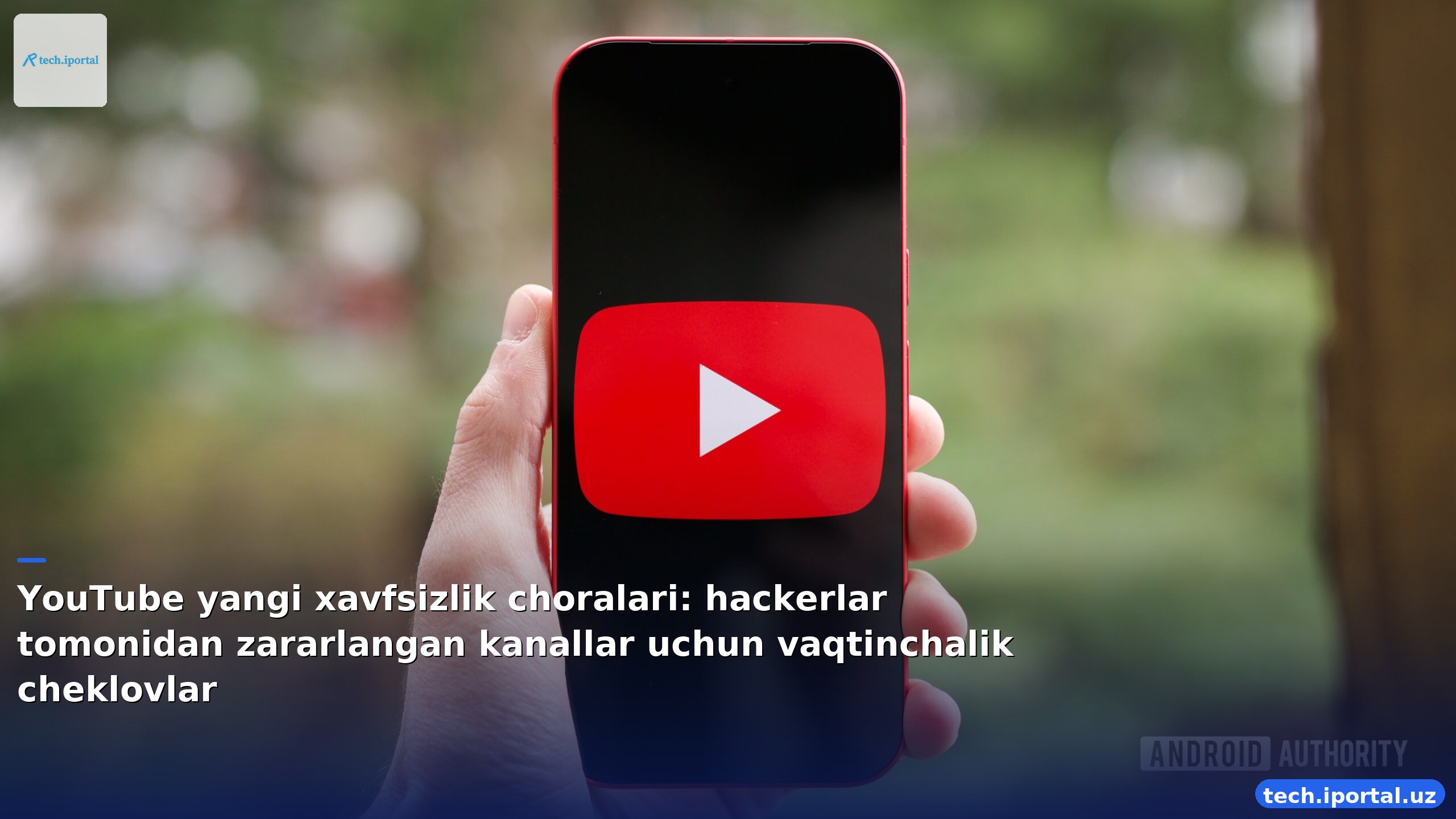 YouTube yangi xavfsizlik choralari: hackerlar tomonidan zararlangan kanallar uchun vaqtinchalik cheklovlar