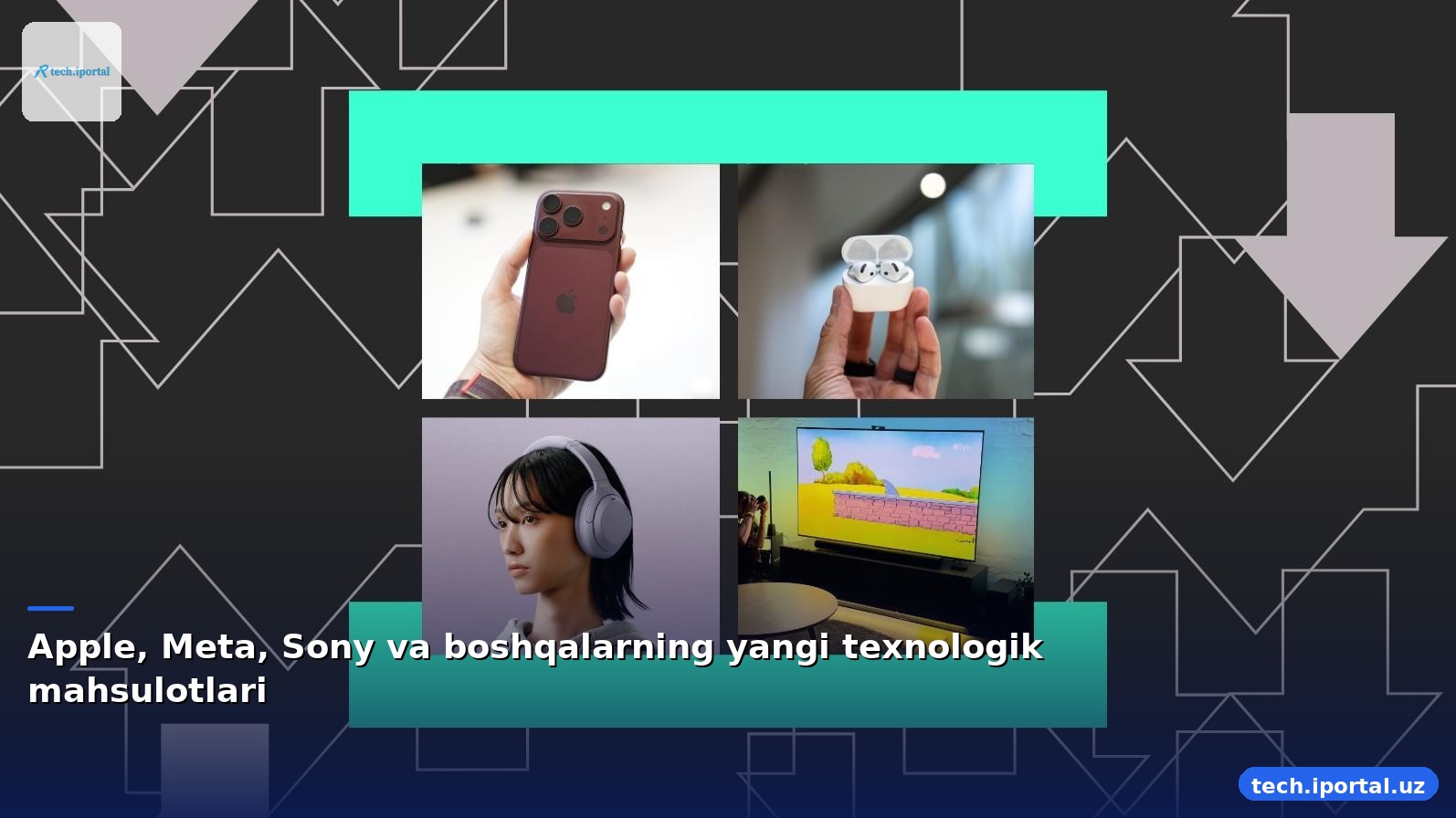 Apple, Meta, Sony va boshqalarning yangi texnologik mahsulotlari