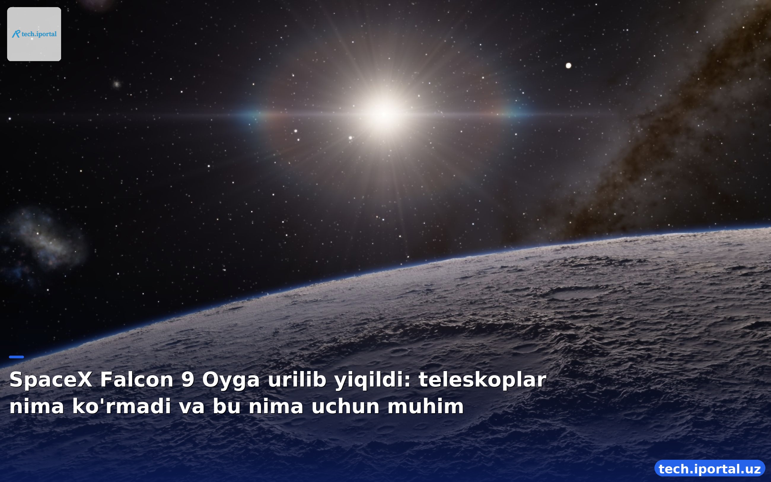 SpaceX Falcon 9 Oyga urilib yiqildi: teleskoplar nima ko'rmadi va bu nima uchun muhim