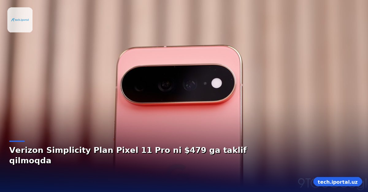Verizon Simplicity Plan Pixel 11 Pro ni $479 ga taklif qilmoqda