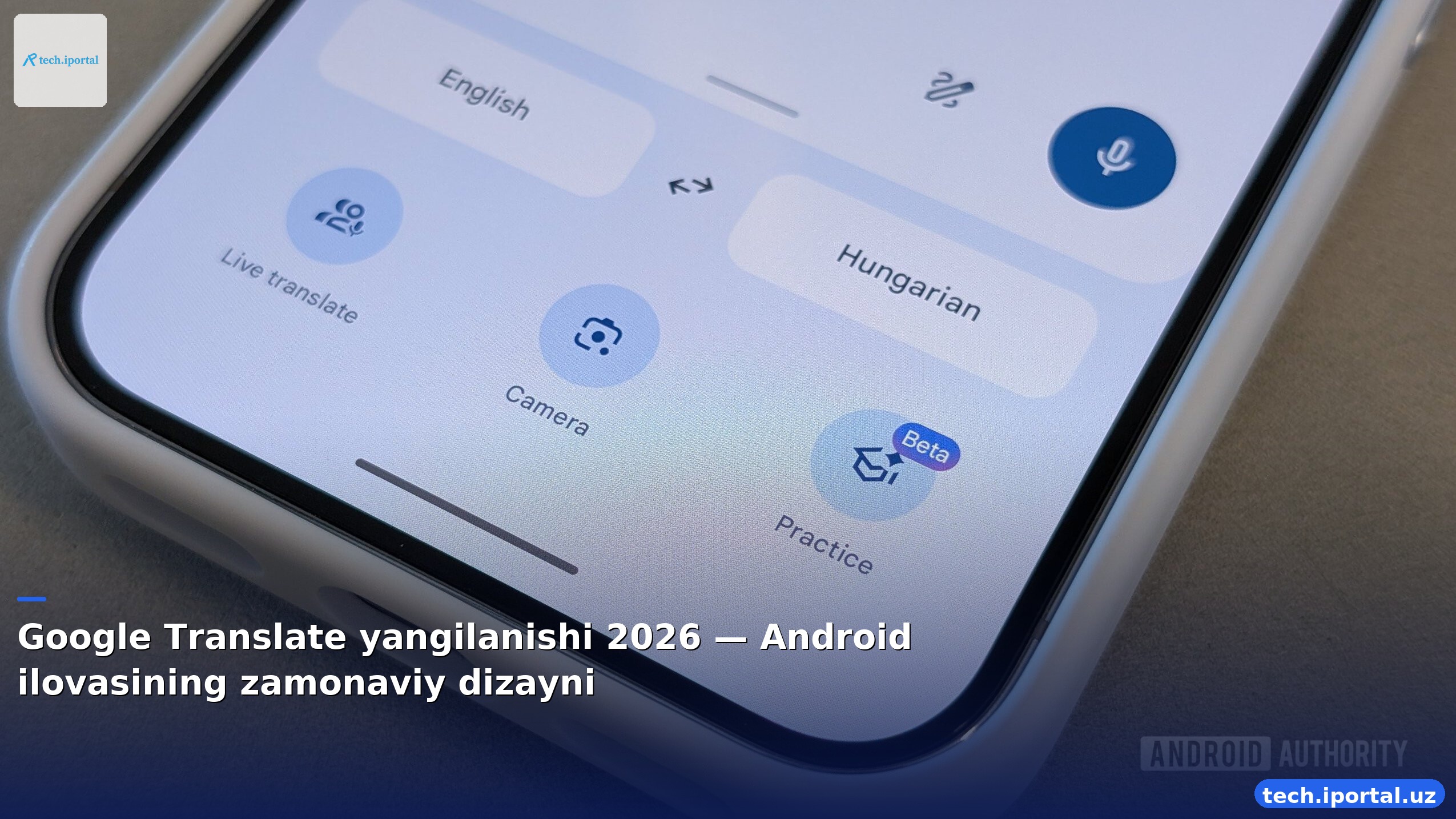 Google Translate yangilanishi 2026 — Android ilovasining zamonaviy dizayni