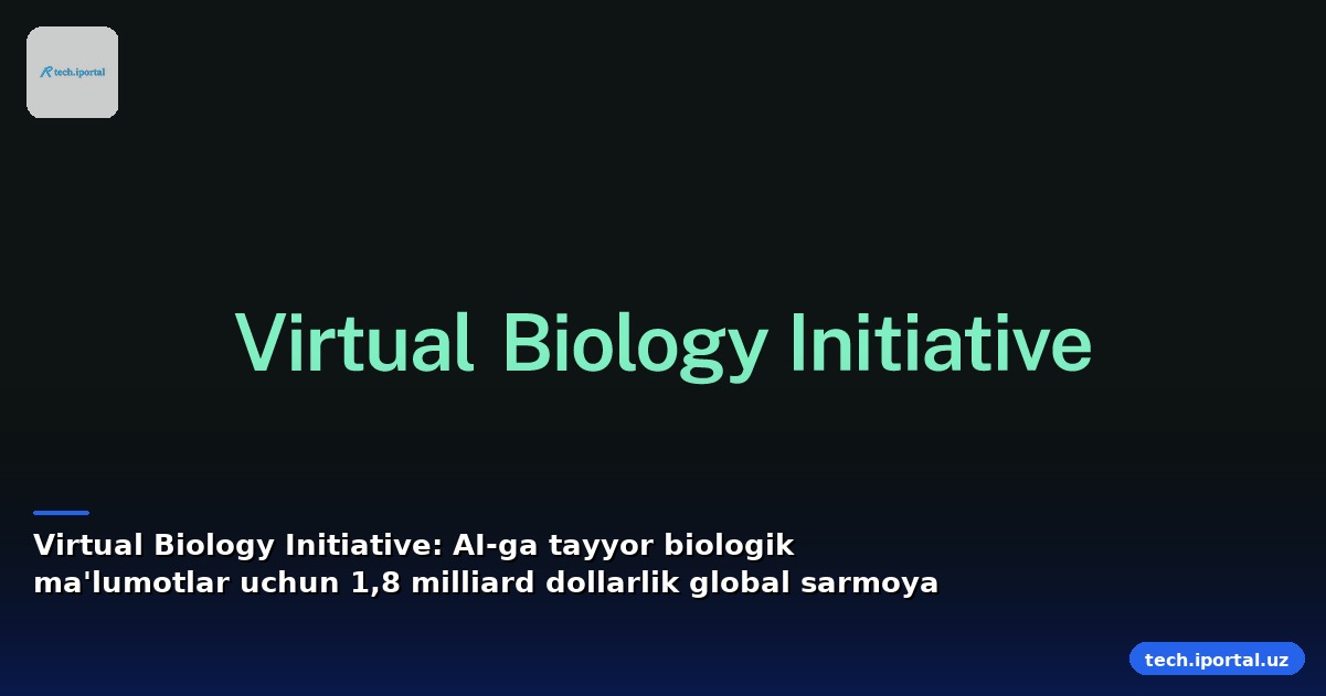 Virtual Biology Initiative: AI-ga tayyor biologik ma'lumotlar uchun 1,8 milliard dollarlik global sarmoya