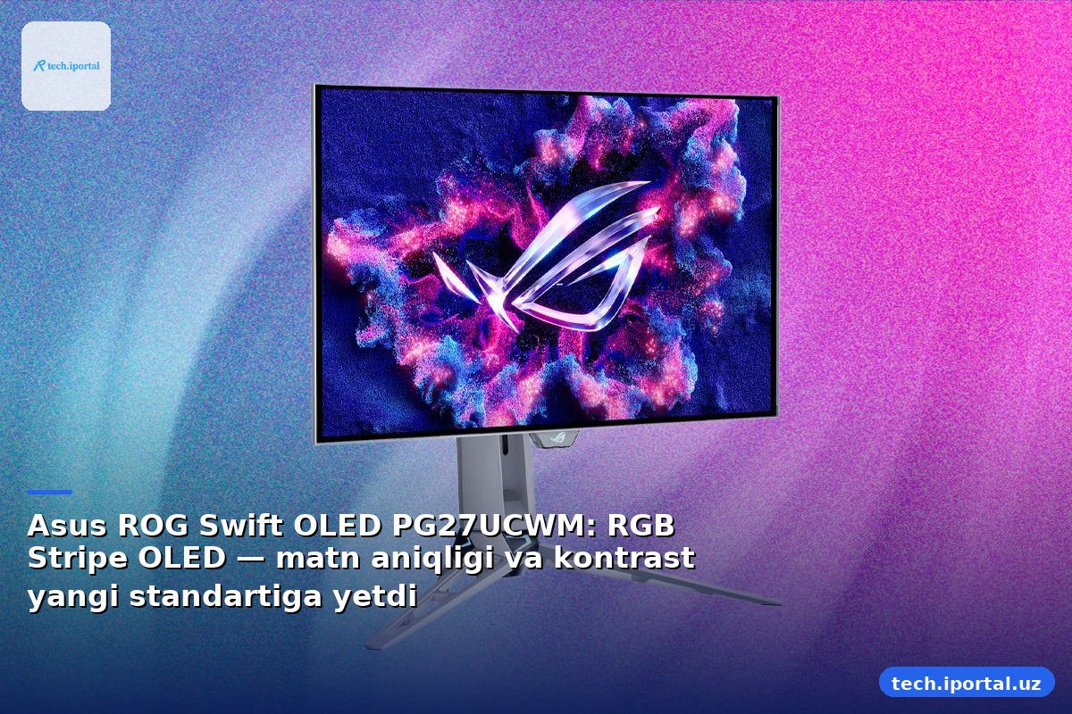Asus ROG Swift OLED PG27UCWM: RGB Stripe OLED — matn aniqligi va kontrast yangi standartiga yetdi