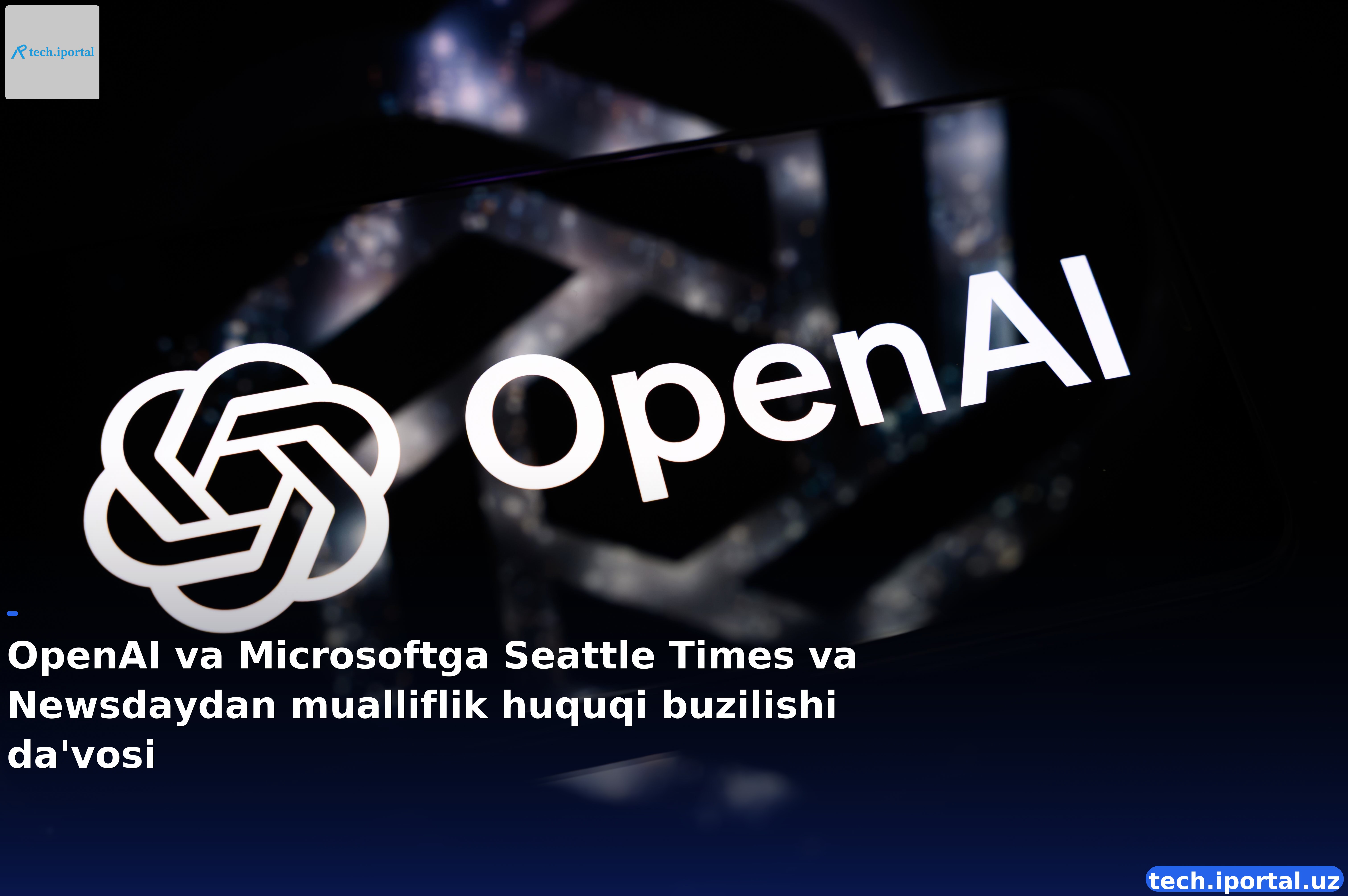 OpenAI va Microsoftga Seattle Times va Newsdaydan mualliflik huquqi buzilishi da'vosi