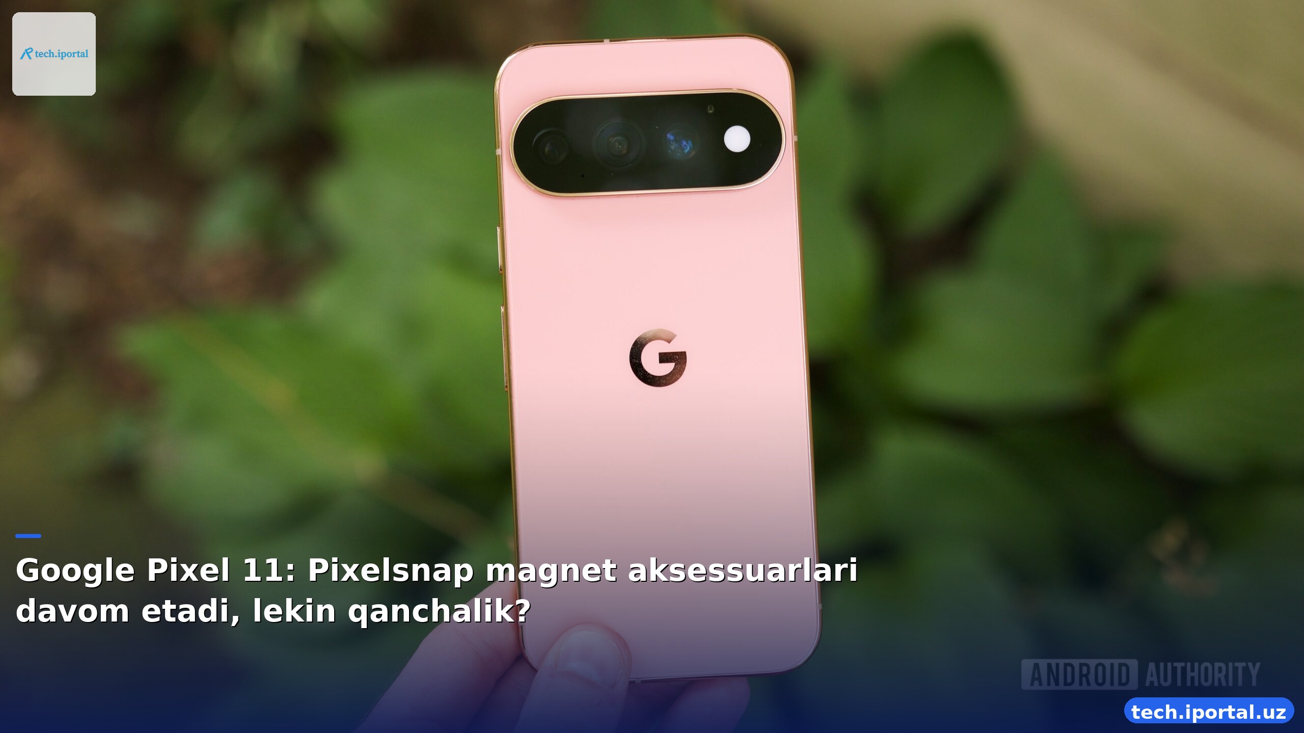 Google Pixel 11: Pixelsnap magnet aksessuarlari davom etadi, lekin qanchalik?