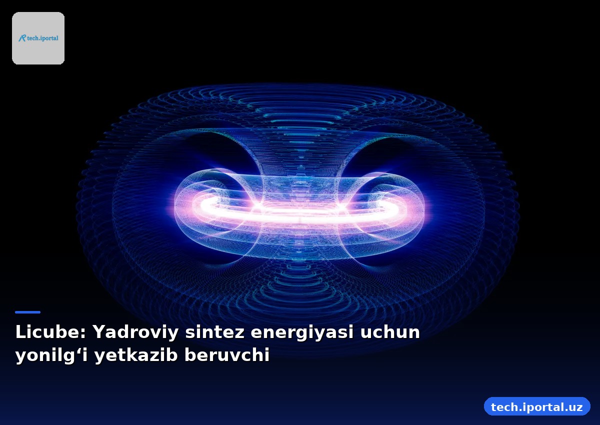 Licube: Yadroviy sintez energiyasi uchun yonilgʻi yetkazib beruvchi