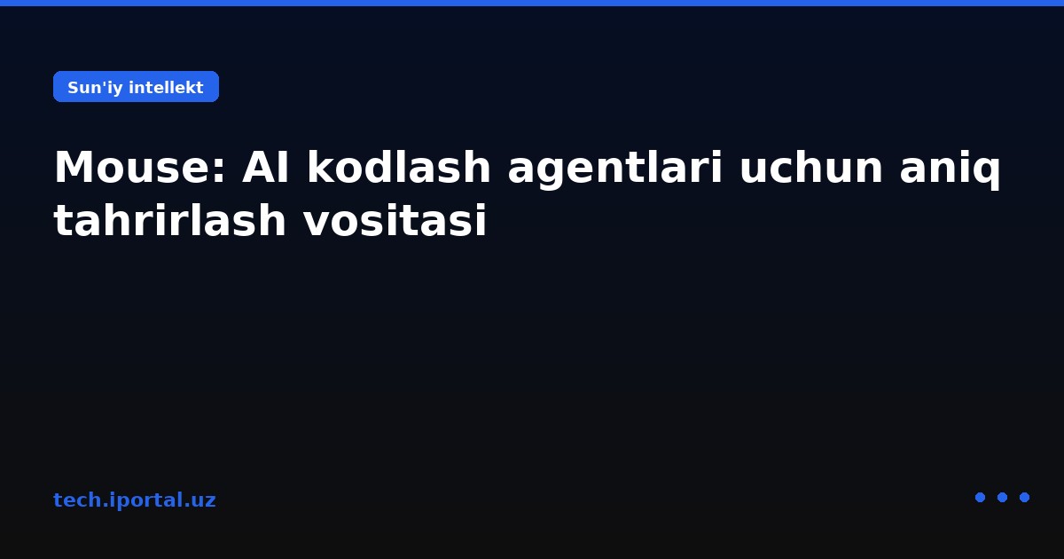 Mouse: AI kodlash agentlari uchun aniq tahrirlash vositasi