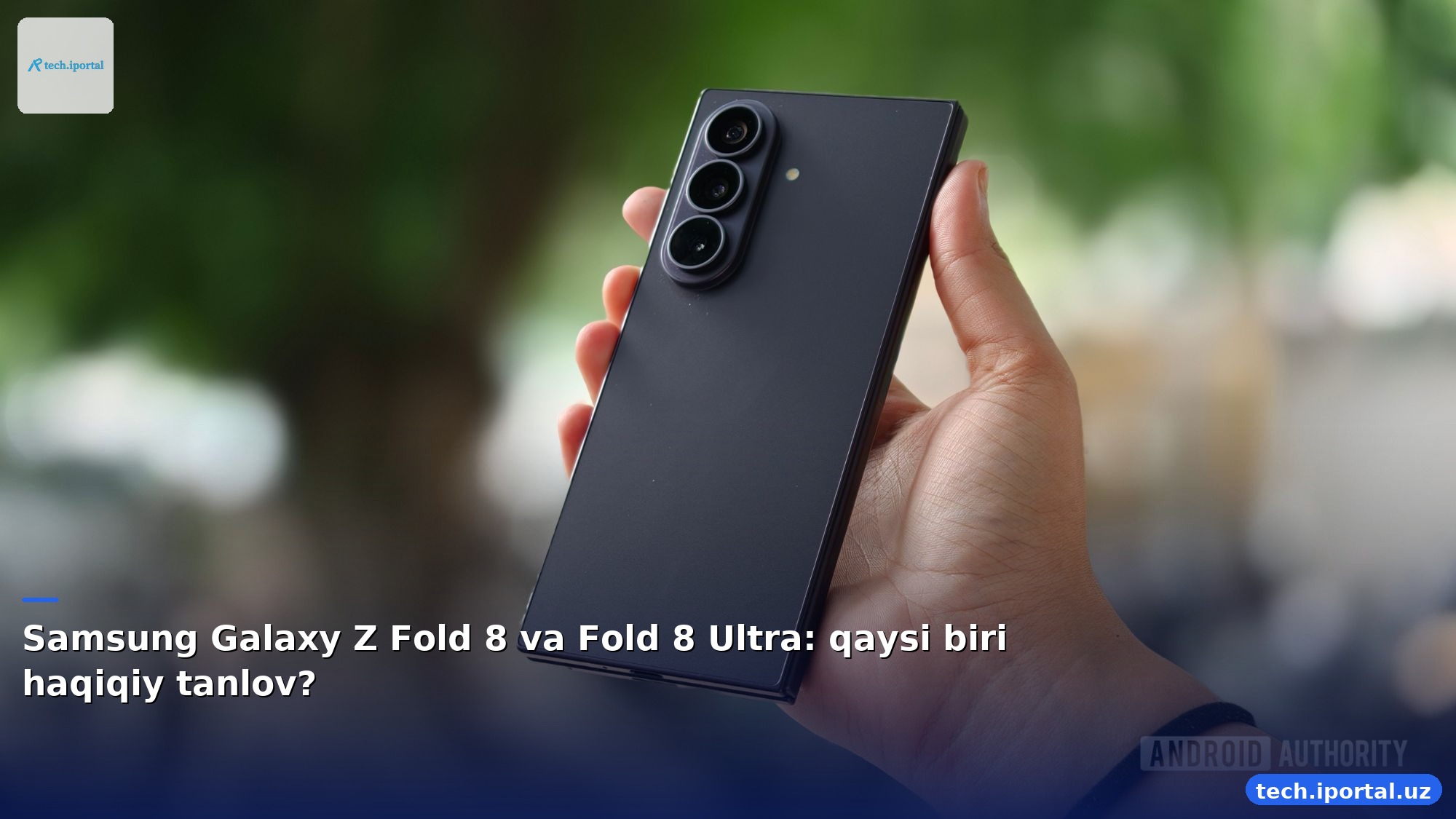 Samsung Galaxy Z Fold 8 va Fold 8 Ultra: qaysi biri haqiqiy tanlov?