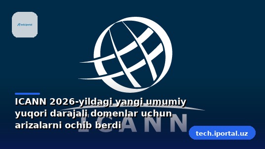 ICANN 2026-yildagi yangi umumiy yuqori darajali domenlar uchun arizalarni ochib berdi